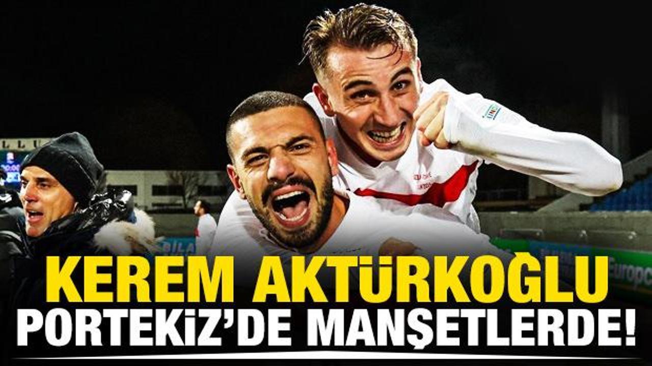 Kerem Akt&uuml;rkoğlu, Portekiz'de manşetlerde!