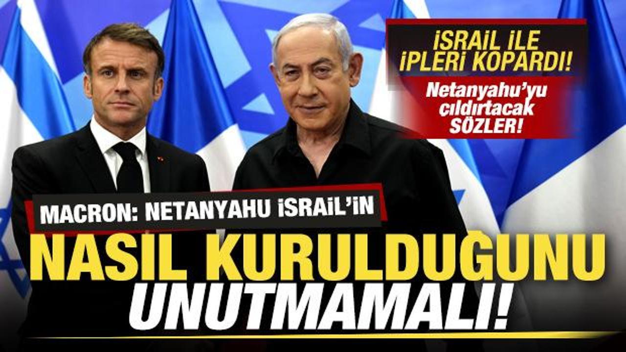 Macron'dan son dakika İsrail açıklaması! Netanyahu'ya rest: İsrail'in nasıl kurulduğunu...