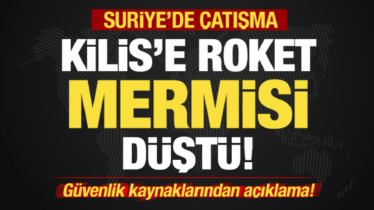 Suriye'de &ccedil;atışma! Kilis'e roket mermisi d&uuml;şt&uuml;! G&uuml;venlik kaynaklarından a&ccedil;ıklama...
