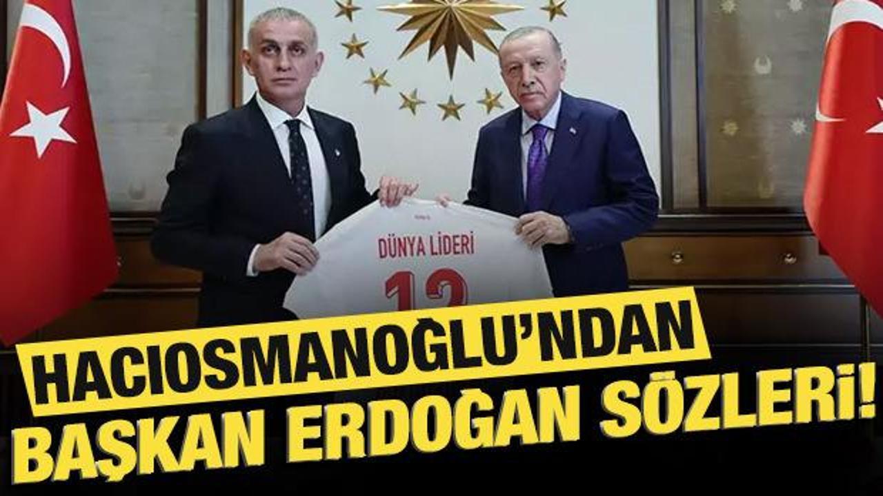 TFF Başkanı Hacıosmanoğlu'ndan Başkan Erdoğan s&ouml;zleri: "D&uuml;nya Lideri"