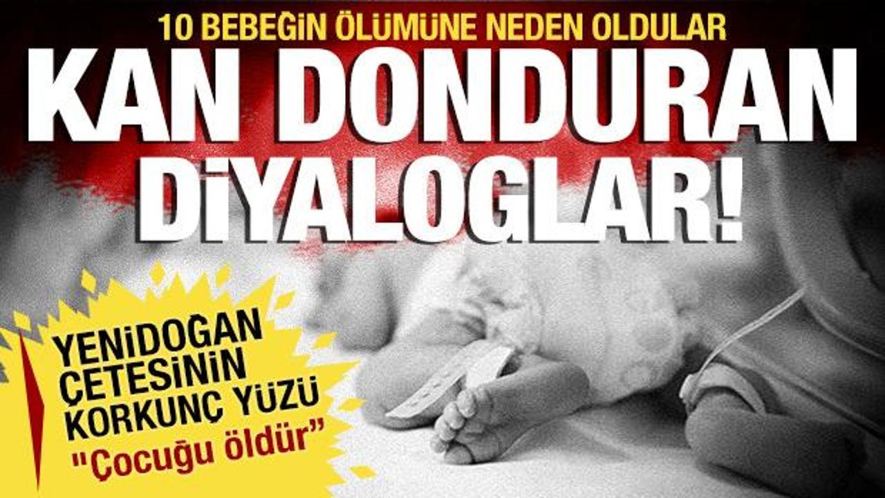 Yenidoğan bebek çetesinin kan donduran diyalogları! "Çocuğu öldür!"