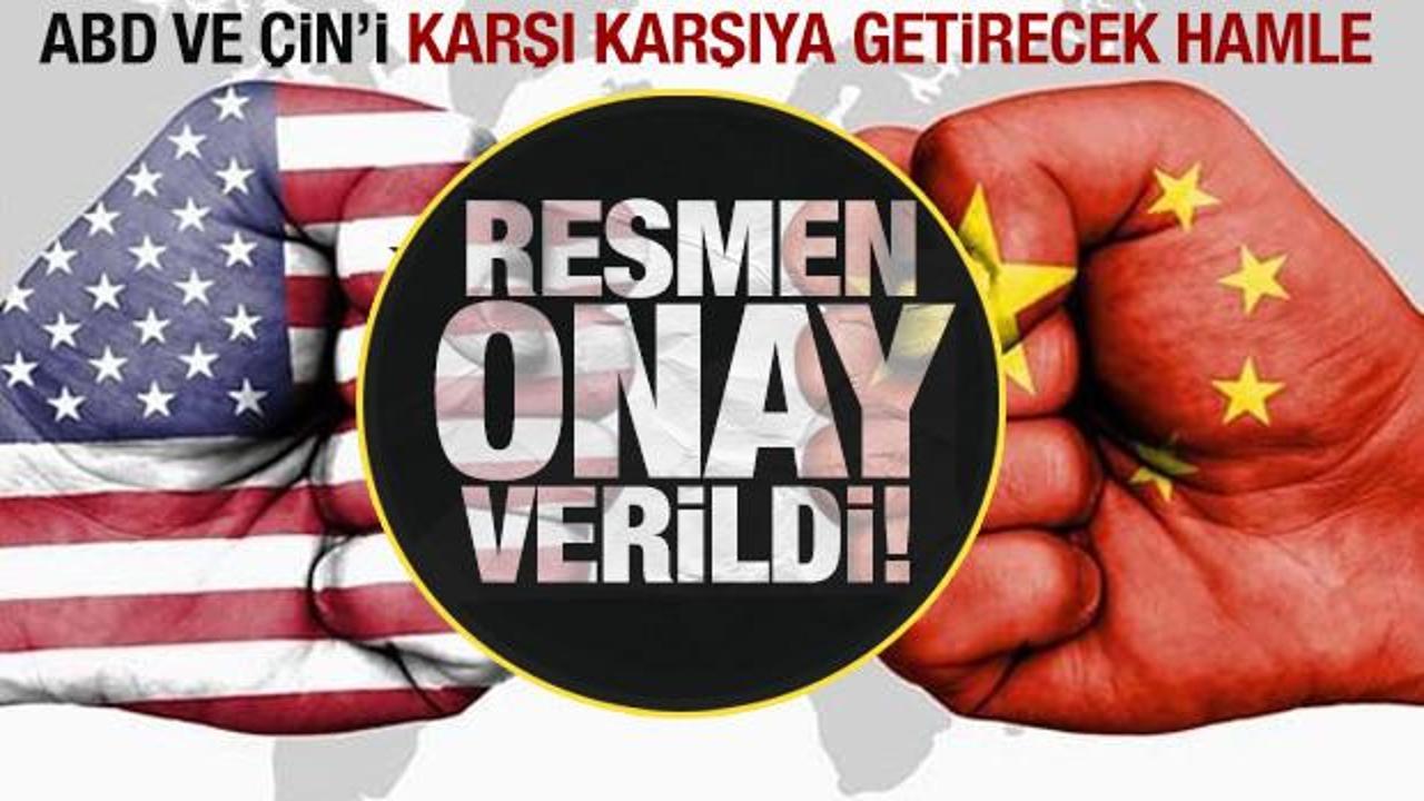 ABD ile &Ccedil;in'i karşı karşıya getirecek hamle... Resmen onaylandı!