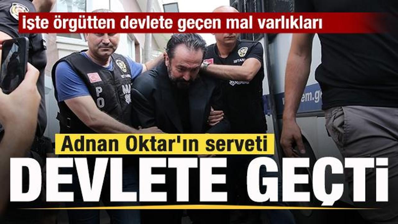 Adnan Oktar'ın serveti devletin oldu! İşte &ouml;rg&uuml;tten devlete ge&ccedil;en mal varlıkları