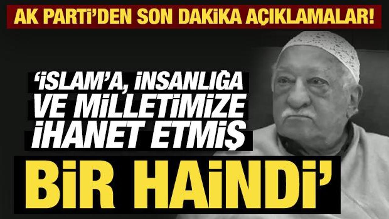 AK Parti'den son dakika terörist Gülen açıklaması