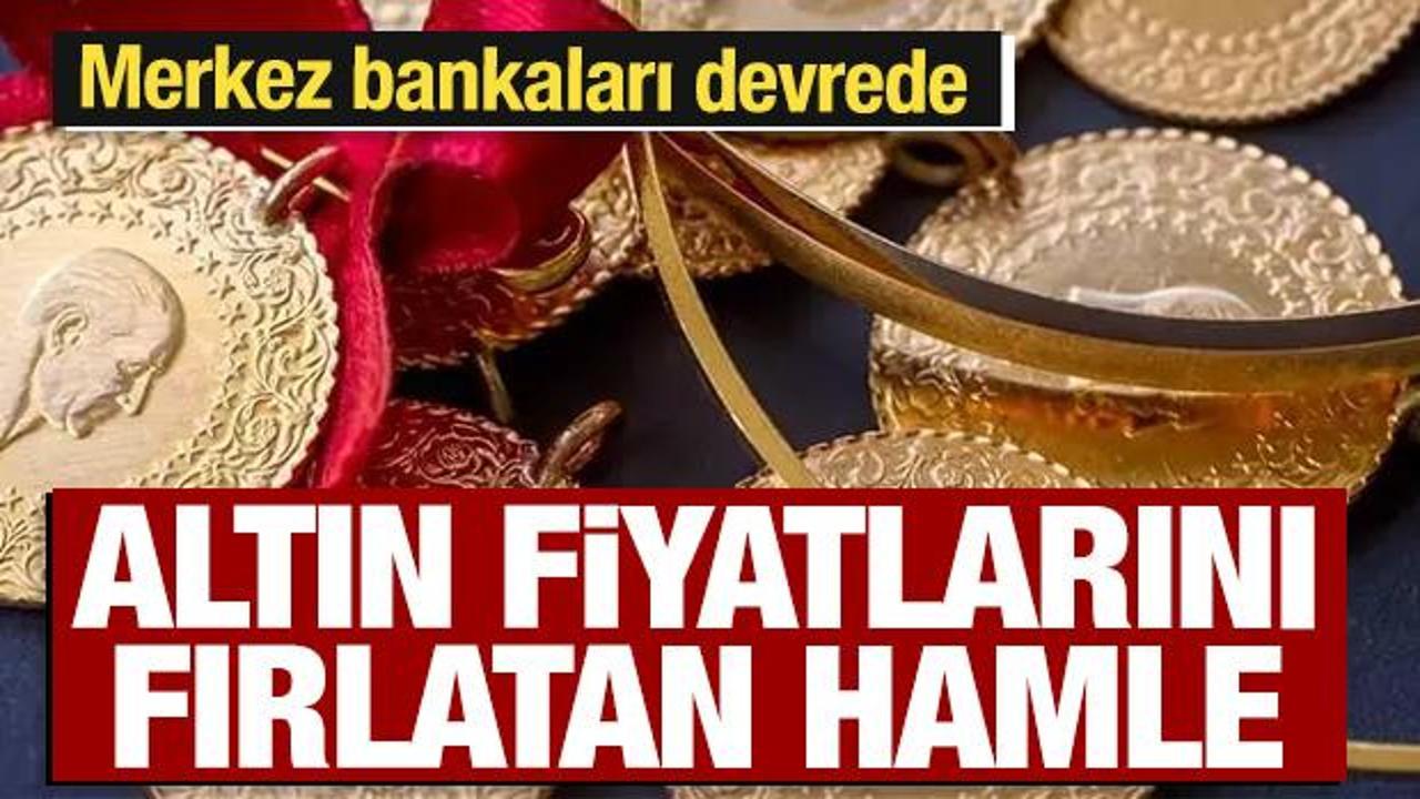 Altın fiyatlarını fırlatan hamle: Merkez Bankaları devrede