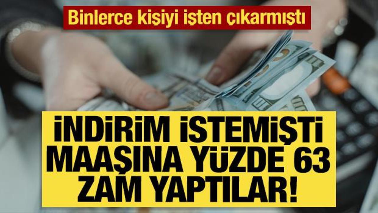Maaşına indirim istemişti y&uuml;zde 63 zam yaptılar!