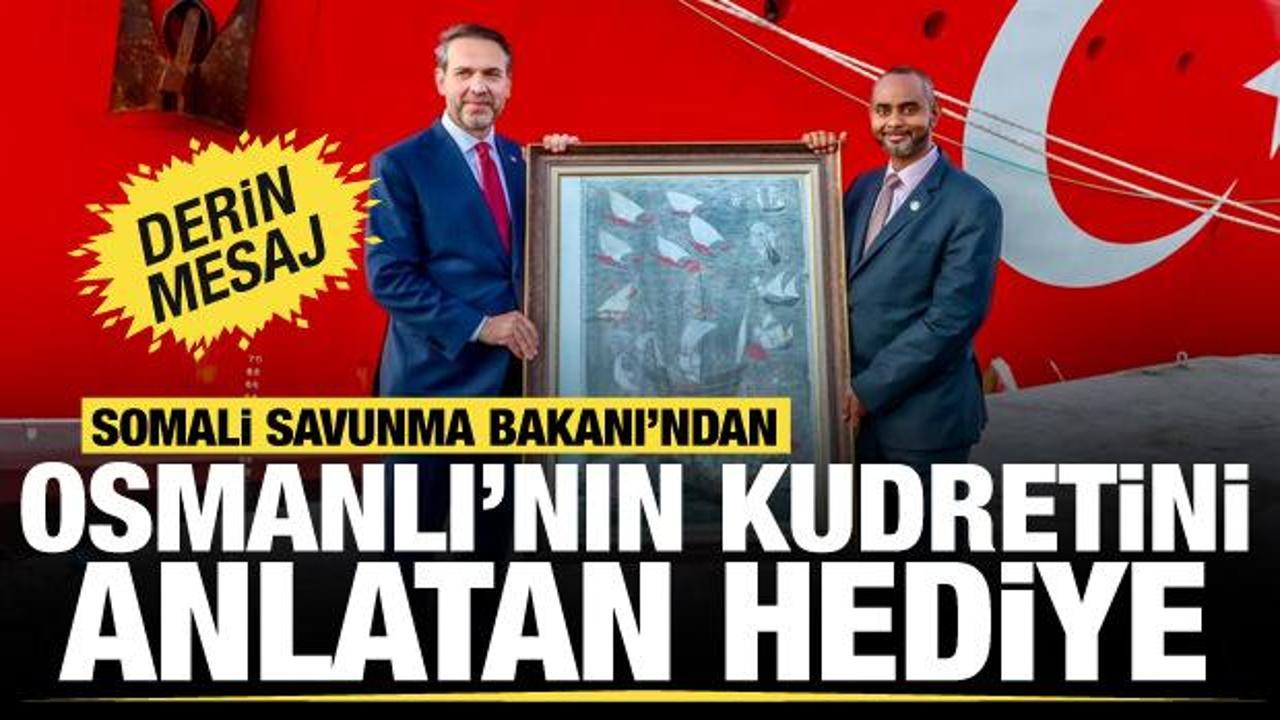 Somali Savunma Bakanı'ndan Osmanlı Devleti'nin gücünü gösteren hediye
