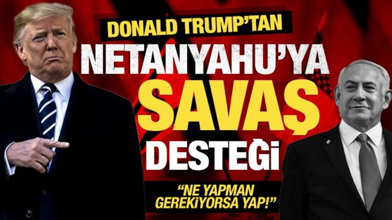 Trump'tan, Netanyahu'ya savaş desteği: Ne yapman gerekiyorsa yap!