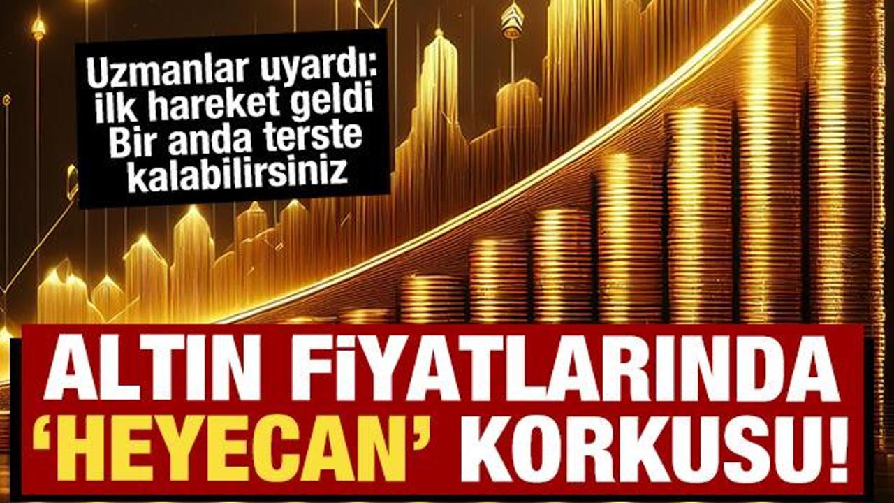 Altın fiyatlarında 'heyecan' korkusu: İlk hareket geldi, kârını alan kaçabilir