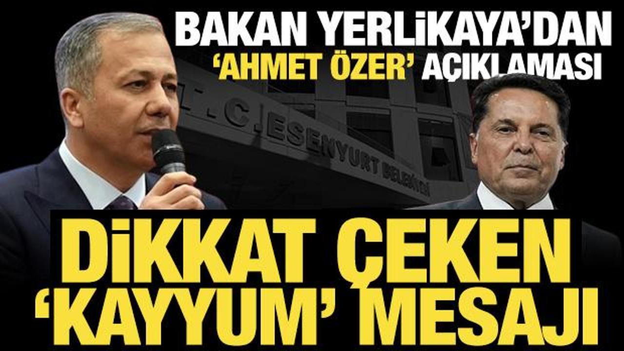 Bakan Yerlikaya'dan son dakika kayyum a&ccedil;ıklaması!