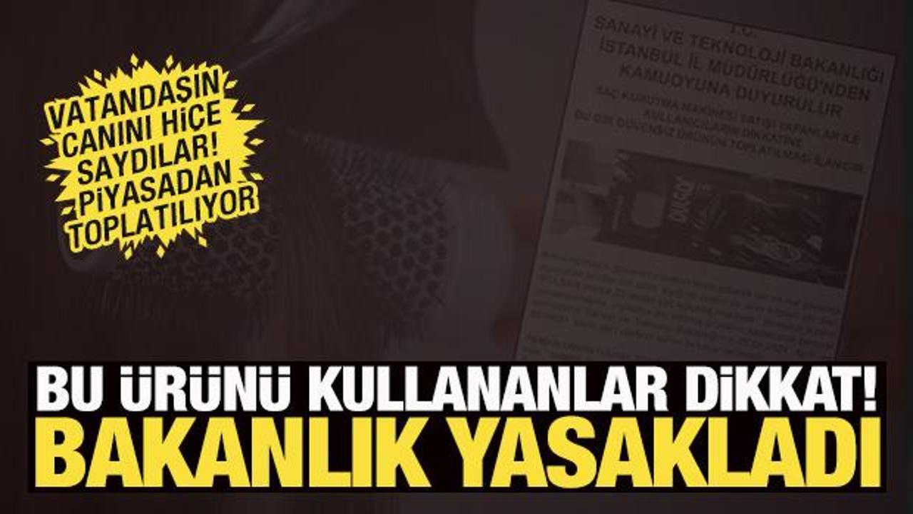 Bu &uuml;r&uuml;n&uuml; kullananlar dikkat! Bakanlık yasakladı