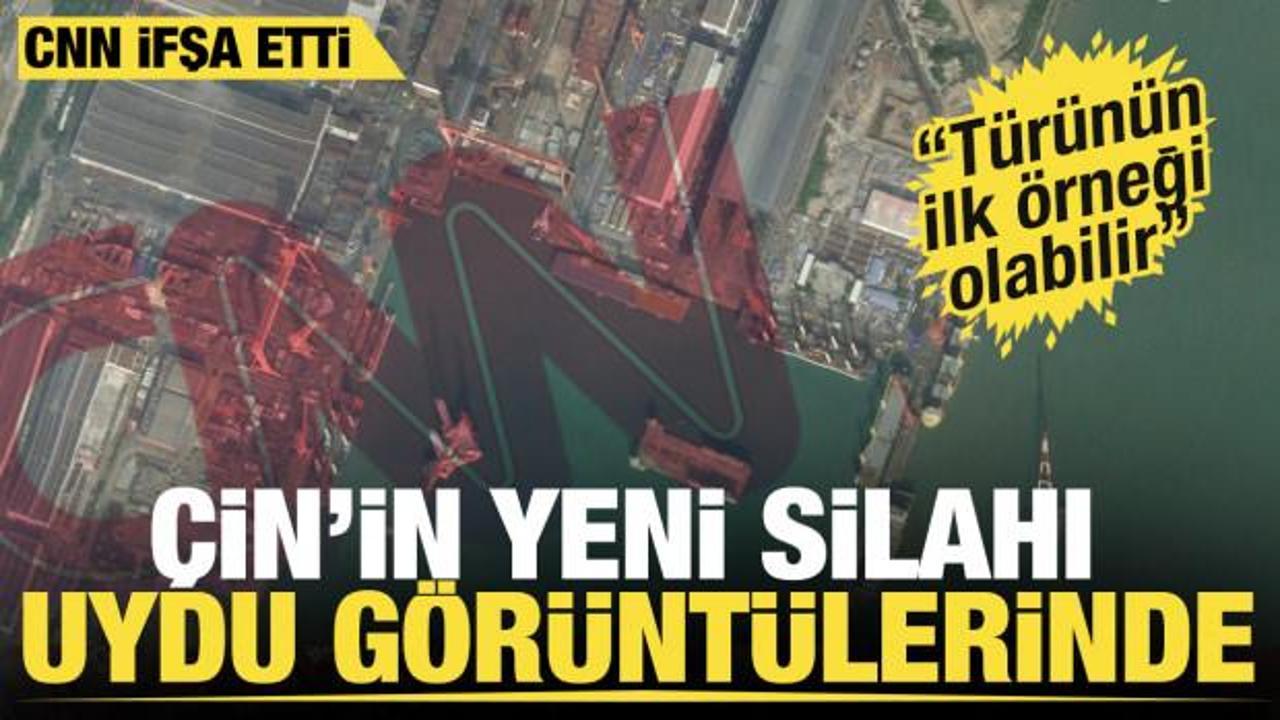 Çin'in yeni silahı uydu görüntülerinde... CNN ifşa etti