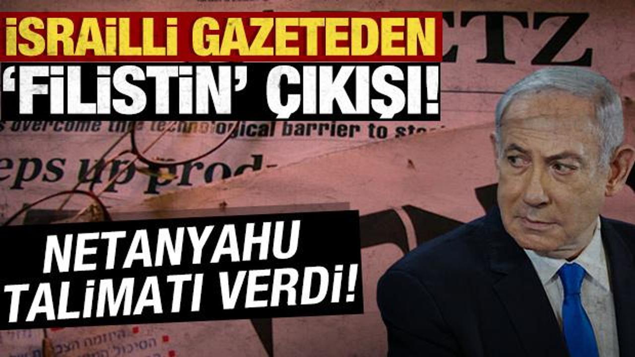 İsrailli gazeteden 'Filistin' &ccedil;ıkışı! Netanyahu talimatı verdi