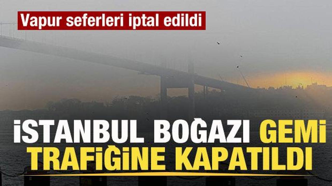 İstanbul Boğazı gemi trafiğine kapatıldı! Vapur seferleri iptal edildi