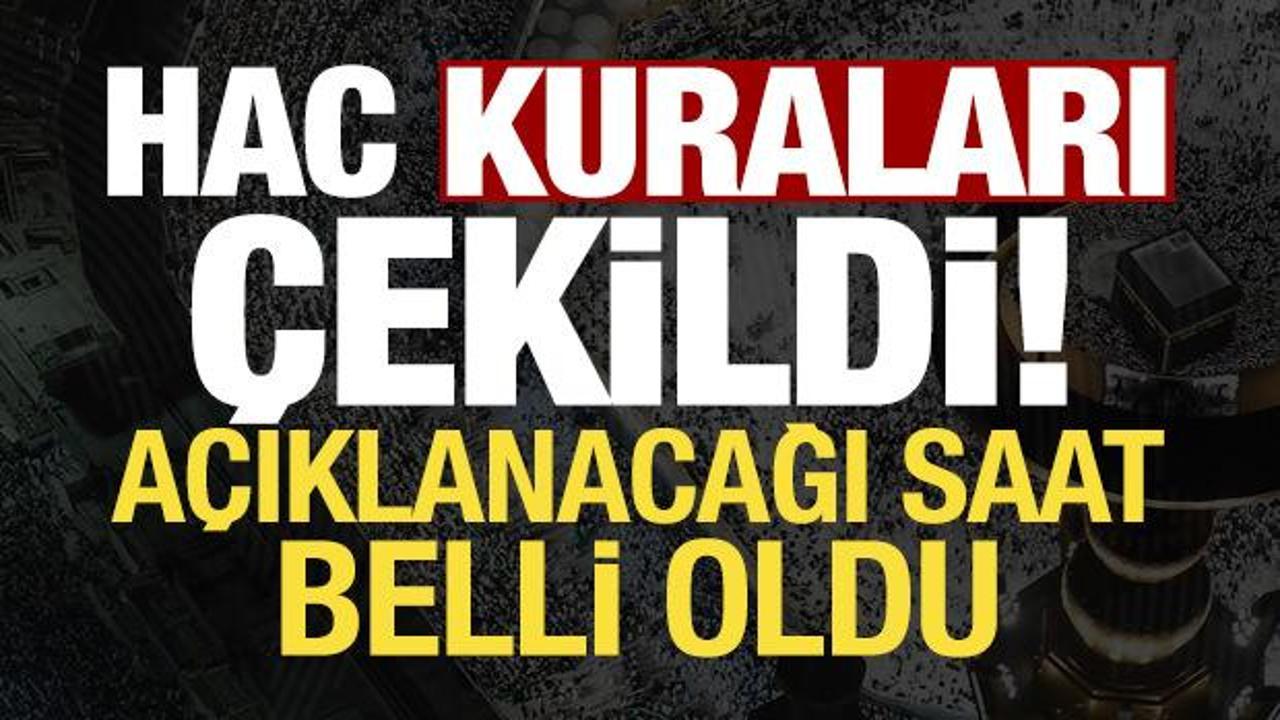 Son dakika haberi: Hac kuraları &ccedil;ekildi! A&ccedil;ıklanacağı saat belli oldu...