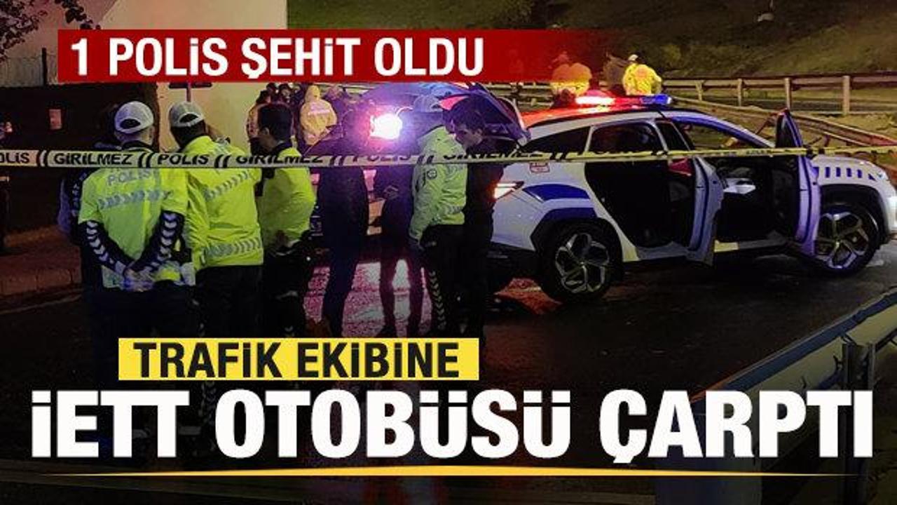 Trafik ekibine İETT otobüsü çarptı: 1 polis memuru şehit oldu