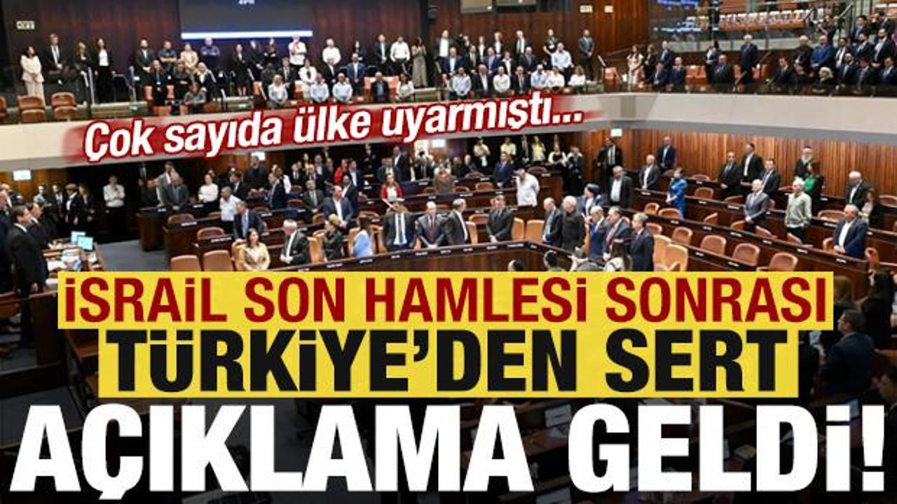 Türkiye'den İsrail'in son hamlesine sert tepki! Çok sayıda ülke uyarmıştı...