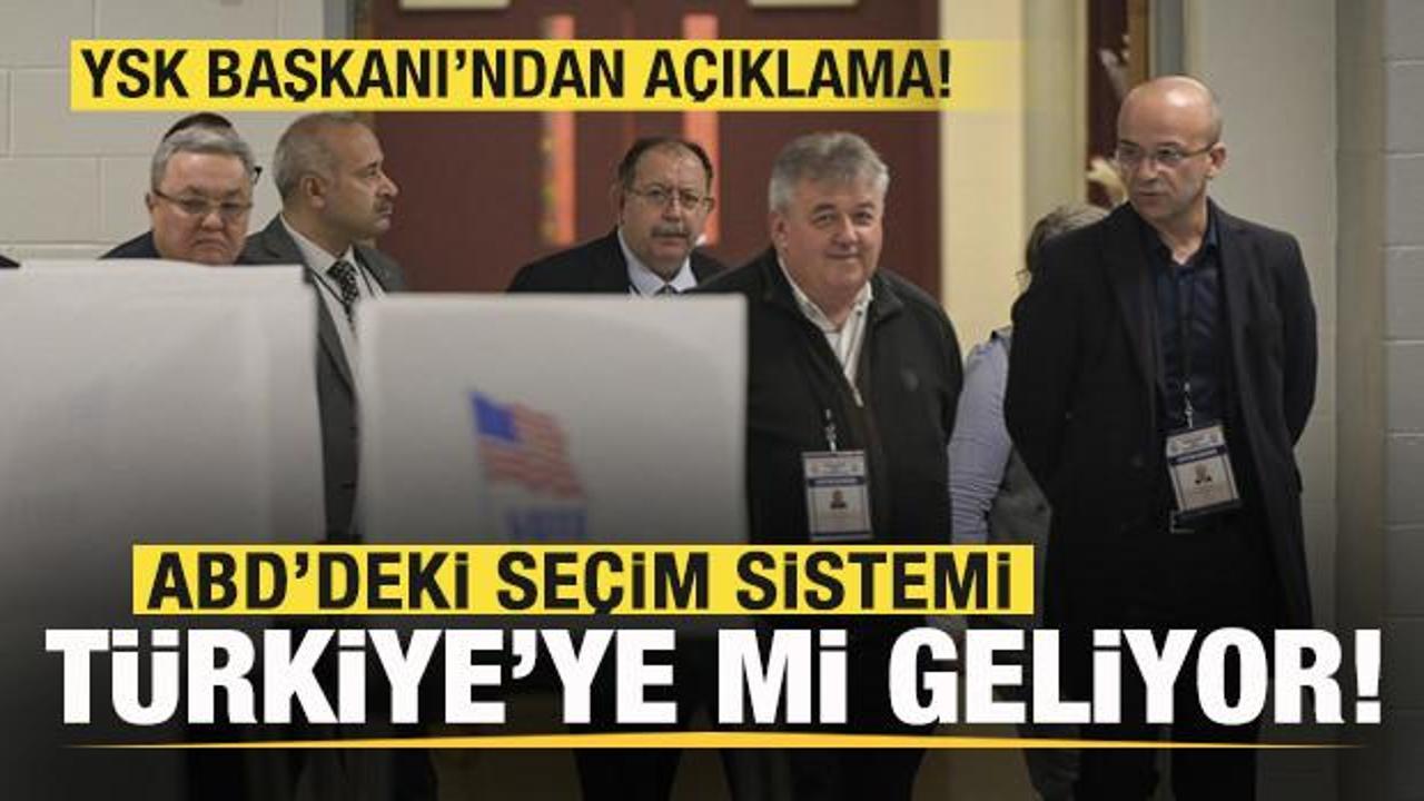 ABD'de se&ccedil;im sistemi T&uuml;rkiye'ye mi geliyor! YSK'dan son dakika a&ccedil;ıklaması