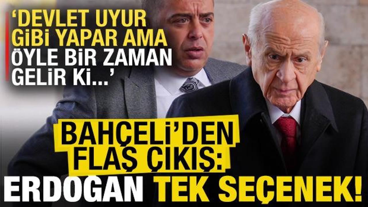Devlet Bah&ccedil;eli'den son dakika mesajı: Erdoğan tek se&ccedil;enektir!