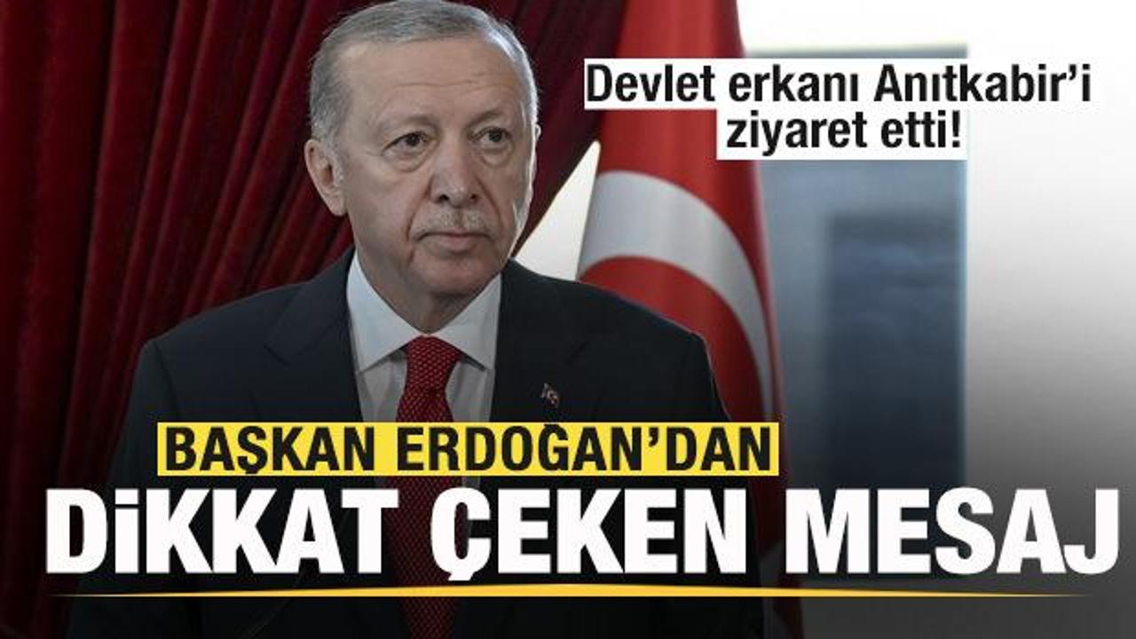 Devlet erkanı Anıtkabir&rsquo;i ziyaret etti! Başkan Erdoğan'dan son dakika mesajı