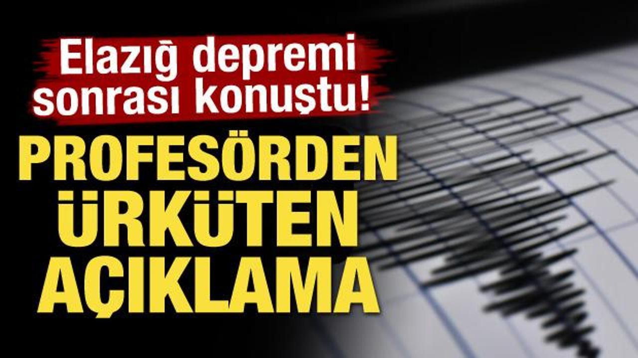 Elazığ depremi sonrası konuştu! Profesörden ürküten açıklama