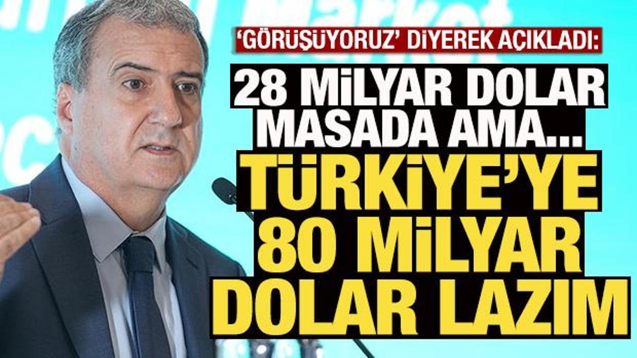 Humberto Lopez: 28 milyar dolar i&ccedil;in g&ouml;r&uuml;ş&uuml;yoruz, T&uuml;rkiye'ye 80 milyar dolar lazım