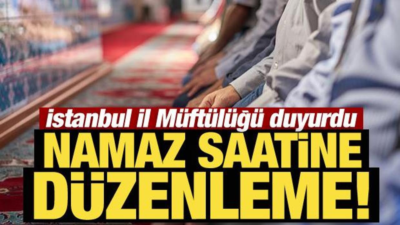 İstanbul'da namaz saatine d&uuml;zenleme!