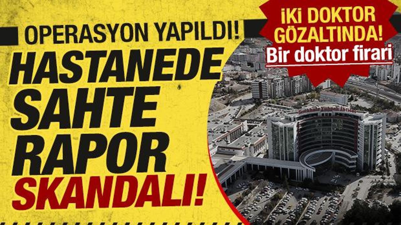 Kırıkkale'de 'sahte rapor' operasyonu: 2 doktor gözaltına alındı!