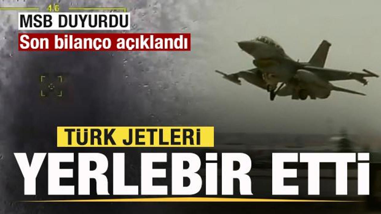 MSB'den operasyon duyurusu! Türk jetleri yerlebir etti! Son bilanço açıklandı