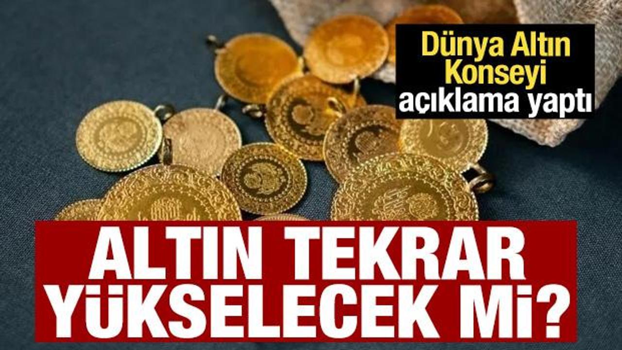 Altın fiyatları yükselecek mi? Dünya Altın Konseyi açıklama yaptı