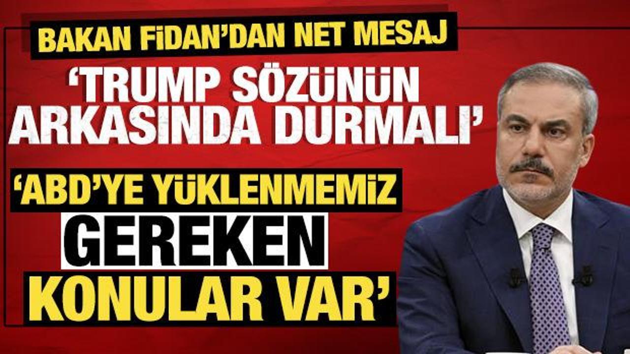 Bakan Fidan'dan Trump'a net mesaj! Sözünün arkasında durmalı