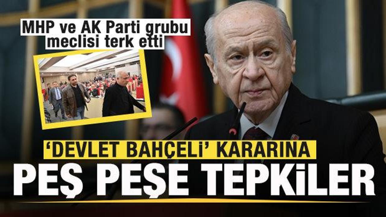 'Devlet Bah&ccedil;eli' kararına peş peşe tepkiler! MHP ve AK Parti grubu meclisi terk etti