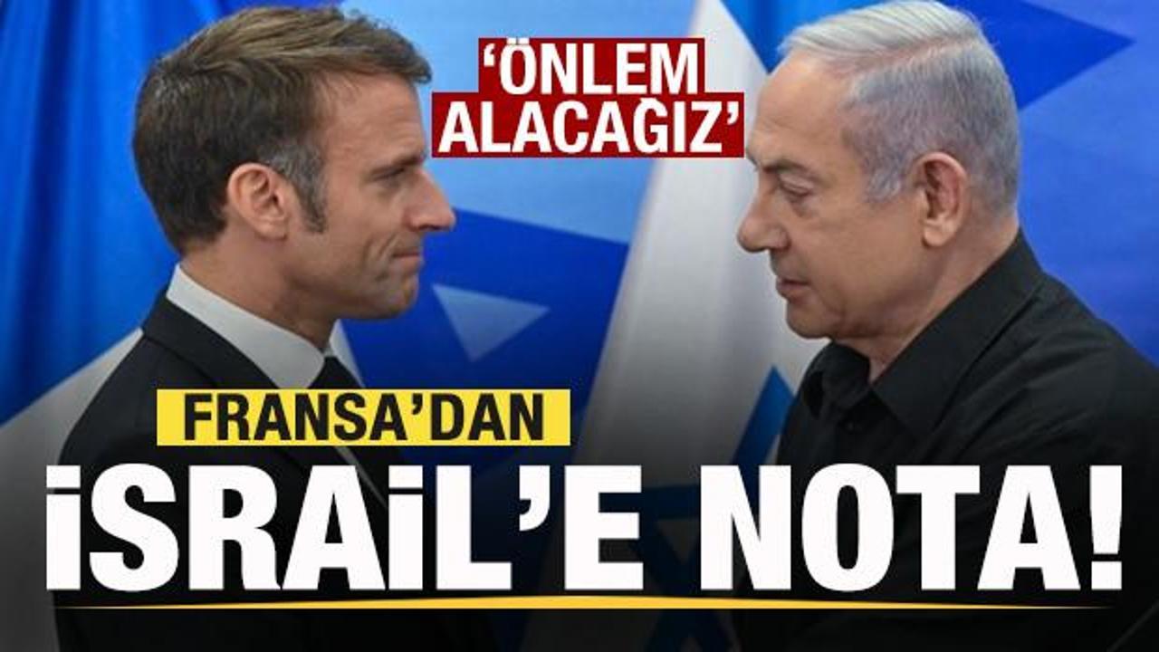 Gerginlik b&uuml;y&uuml;yor! Fransa'dan İsrail'e nota: &Ouml;nlem alacağız