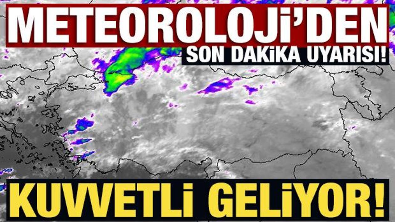 Meteoroloji'den son dakika uyarısı! Pek &ccedil;ok kentte kuvvetli bekleniyor