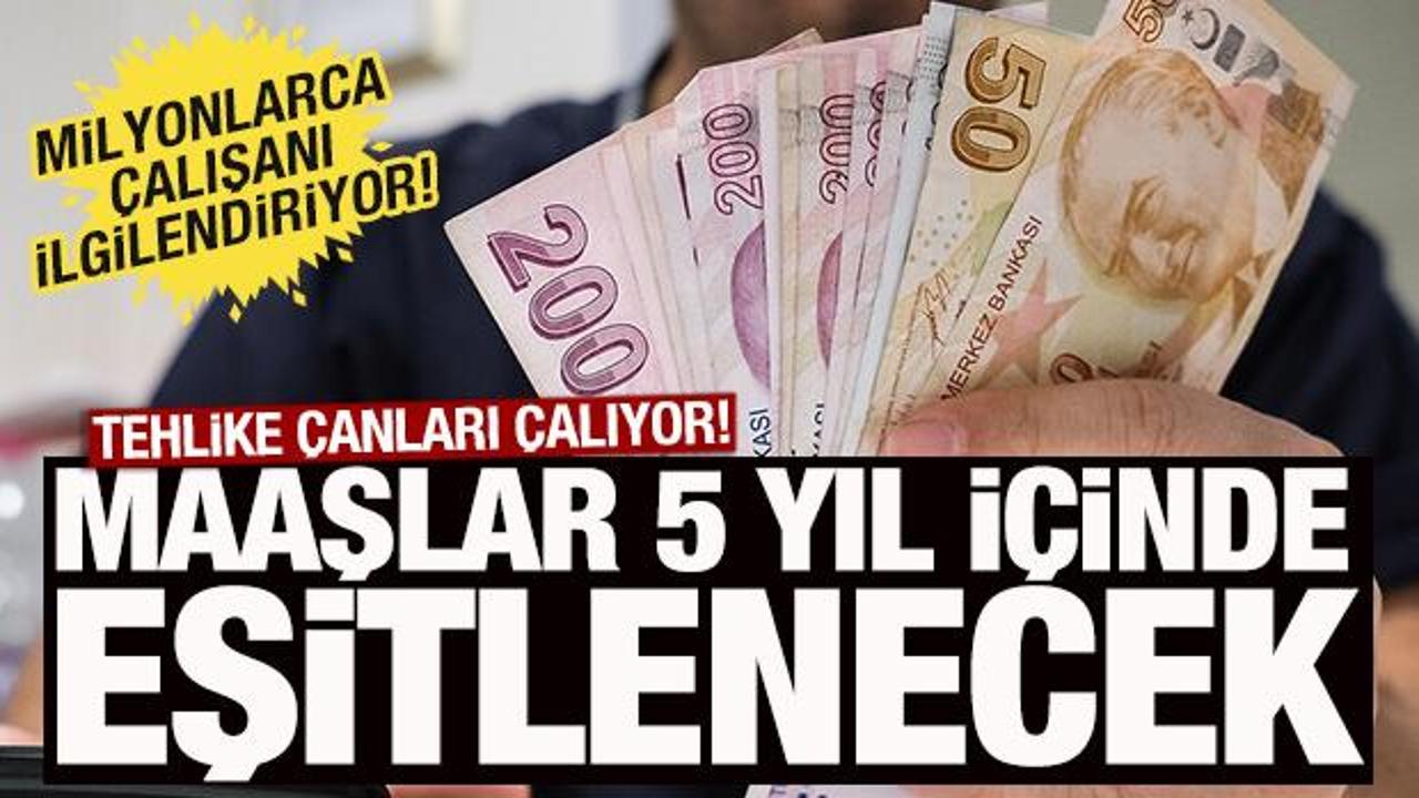 Milyonlarca &ccedil;alışanı ilgilendiriyor! 5 yıl i&ccedil;inde maaşlar eşitlenecek
