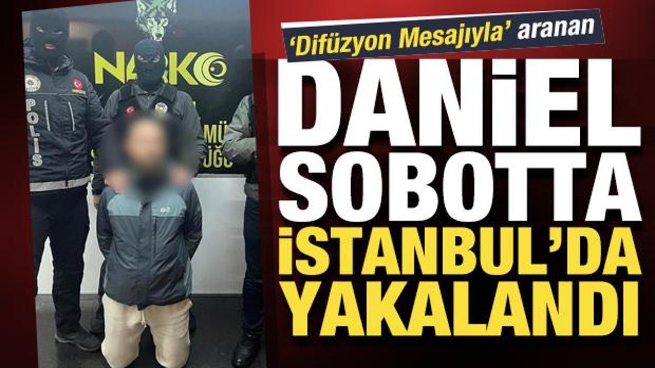 Son dakika! 'Dif&uuml;zyon Mesajıyla' aranan Daniel Sobotta İstanbul&rsquo;da yakalandı