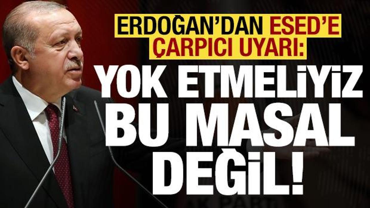 Son dakika haberi... Erdoğan'dan Esed'e çarpıcı uyarı: Yok etmeliyiz, bu masal değil!