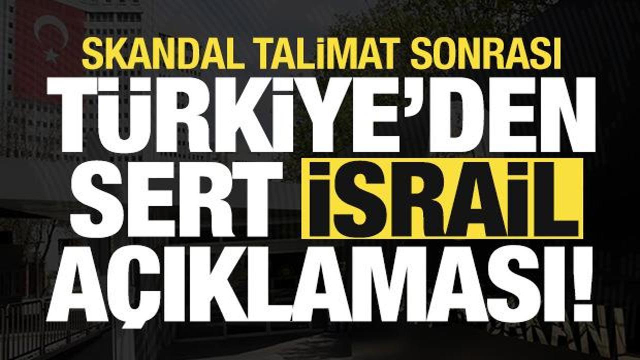 Son dakika haberi: Türkiye'den skandal talimat sonrası sert 'İsrail' açıklaması!