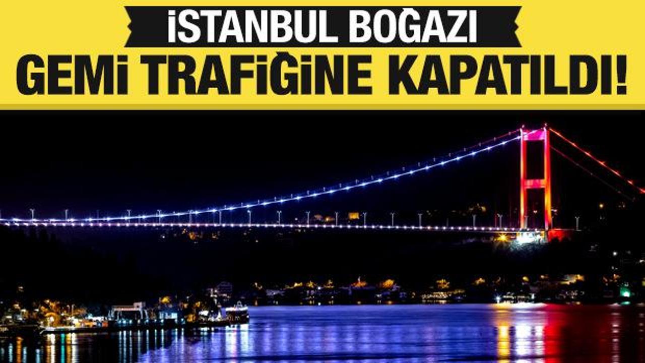 Son dakika: İstanbul Boğazı gemi trafiğine &ccedil;ift y&ouml;nl&uuml; kapatıldı