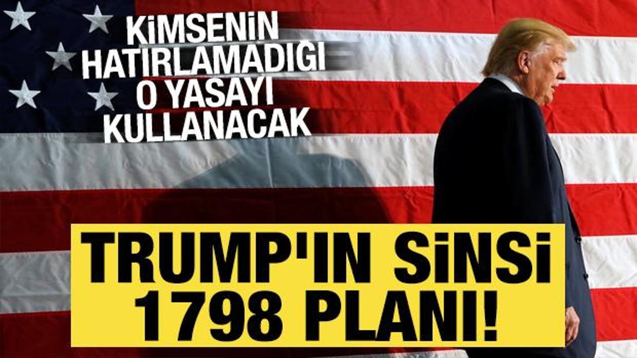 Trump'ın sinsi 1798 planı! Bu yasayı &ccedil;ok az kişi biliyor