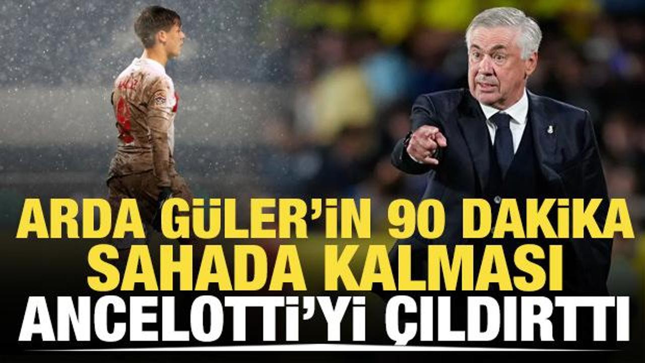 Arda Güler'in 90 dakika sahada kalması Ancelotti'yi çıldırttı