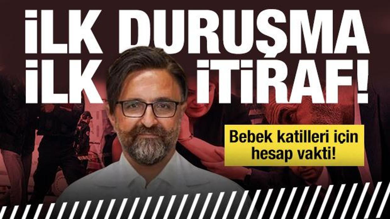 Bebek katilleri için hesap vakti: İlk itiraf geldi!