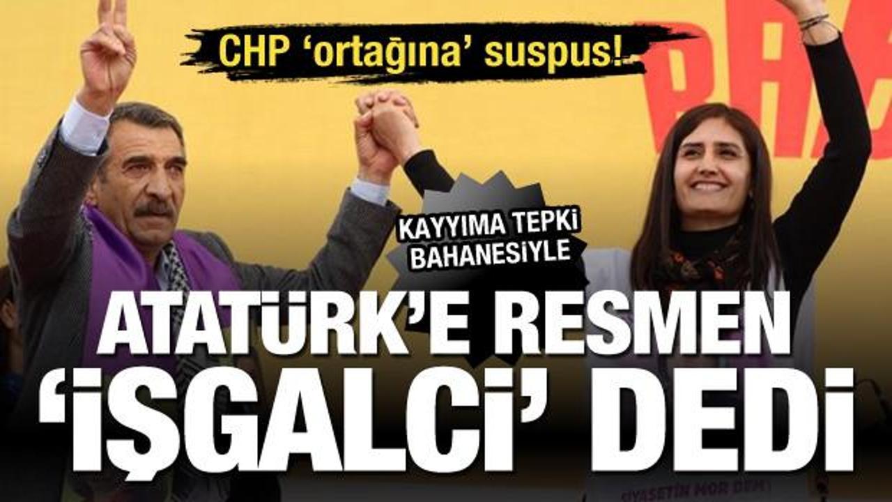 DEM yine Atat&uuml;rk'e 'işgalci' dedi! CHP ortağına suspus