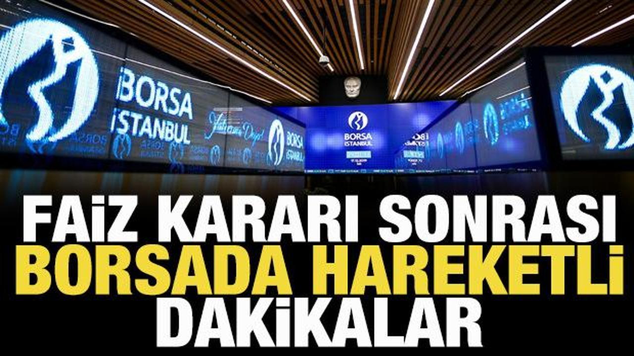 Faiz kararı sonrası Borsada hareketli dakikalar