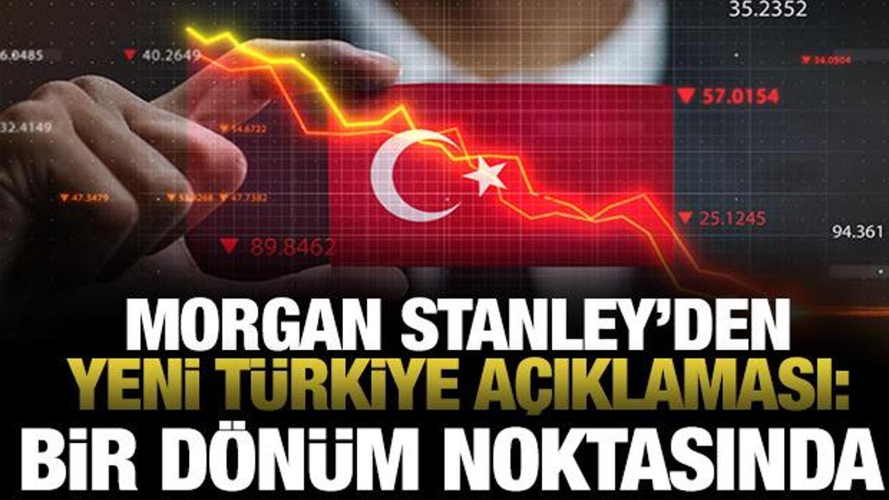 Morgan Stanley'den yeni Türkiye açıklaması: Bir dönüm noktasında