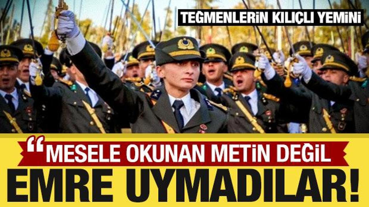 Teğmenlerin kılıçlı yemini: Mesele okunan metin değil, emre uymadılar!