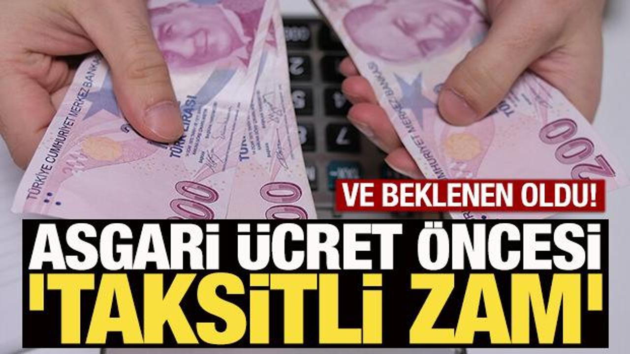 Ve beklenen oldu! Asgari &uuml;cret &ouml;ncesi 'taksitli zam'