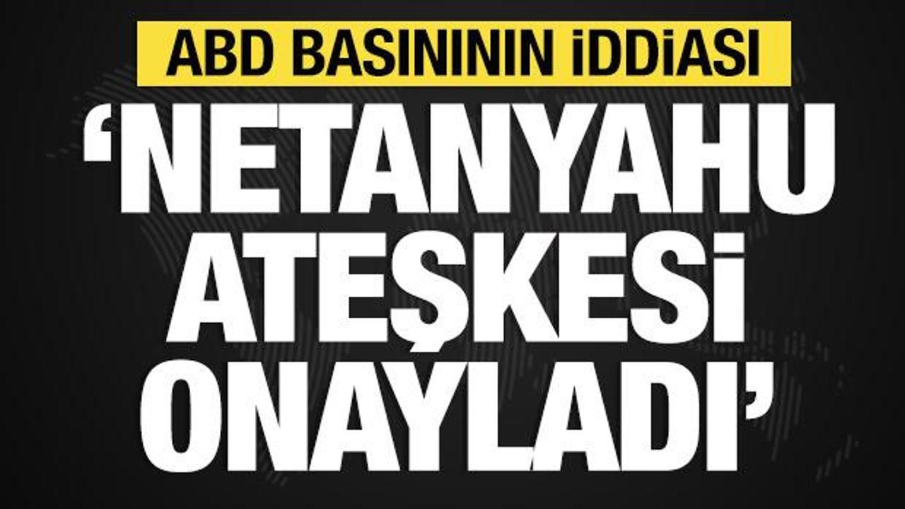 ABD medyasından yeni iddia: "Netanyahu Lübnan'da ateşkesi onayladı" 