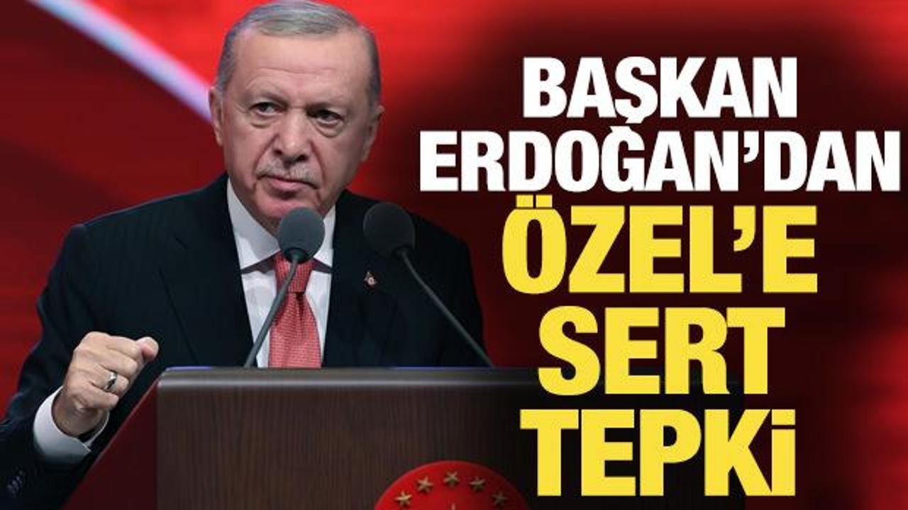 Başkan Erdoğan'dan Özel'e sert tepki! Hangi yaraya merhem oldunuz?