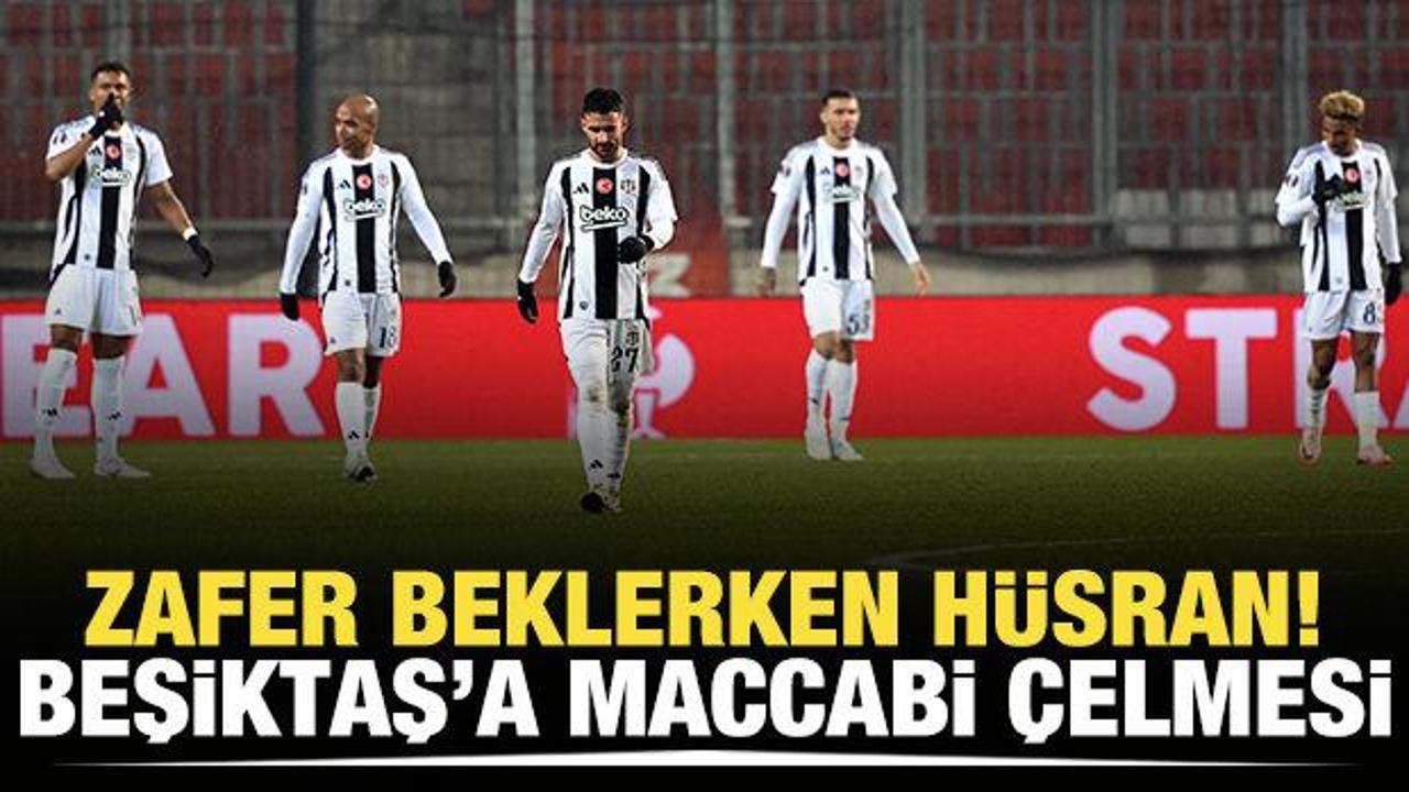 Zafer beklerken hüsran! Beşiktaş'a Maccabi çelmesi